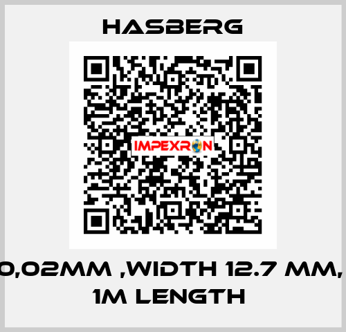 0,02MM ,WIDTH 12.7 MM,  1M LENGTH  Hasberg