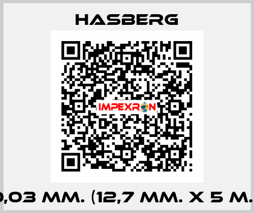 0,03 MM. (12,7 MM. X 5 M.)  Hasberg
